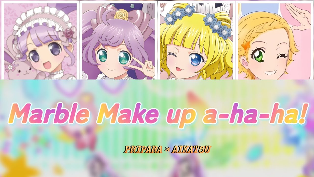 Marble Make up a-ha-ha! | PRIPARA × AIKATSU | FULL ROM/KAN LYRICS