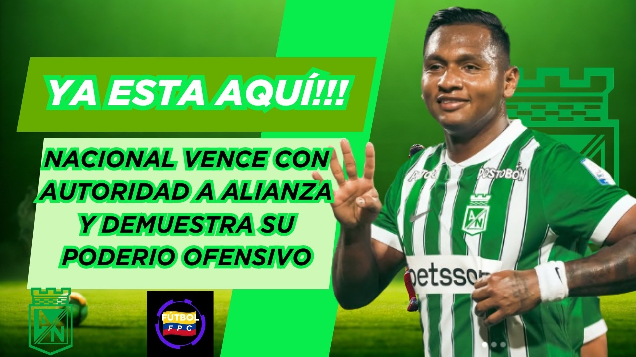 😱NACIONAL VENCE CON AUTORIDAD A ALIANZA👀Y DEMUESTRA SU PODERIO OFENSIVO🚨LAS CLAVES DE LA VICTORIA⚠️