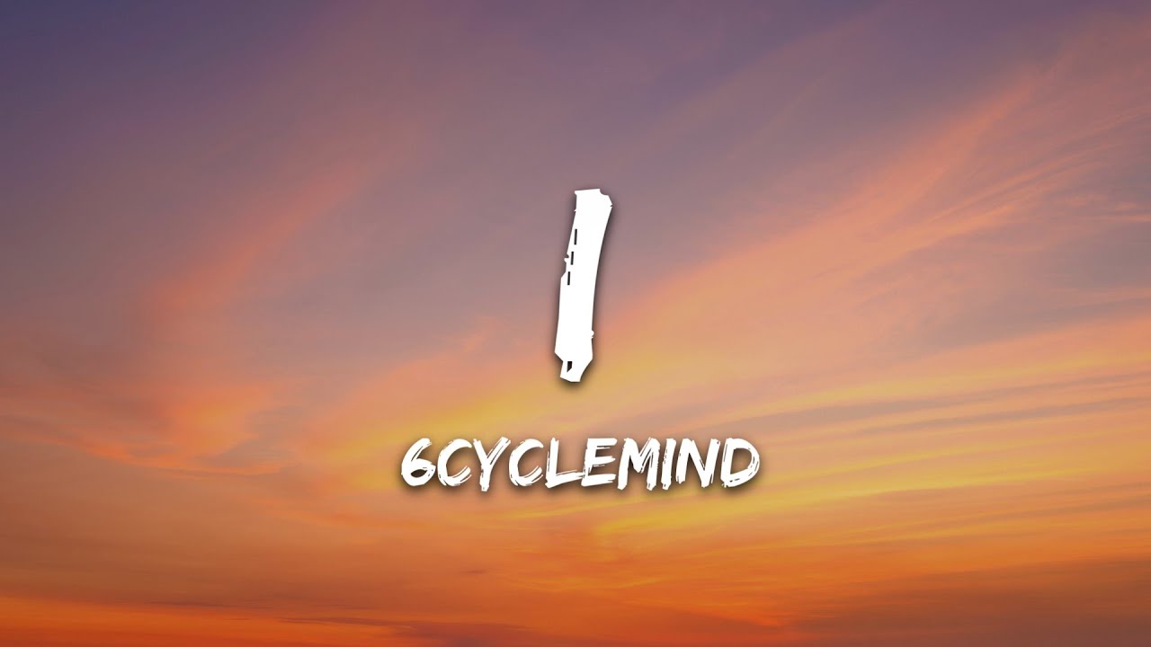 6cyclemind - I (Lyrics)