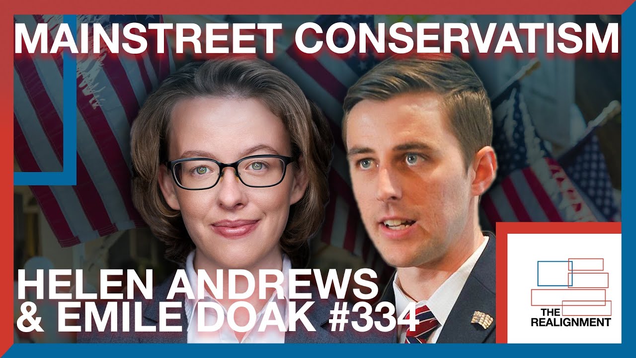 #334 | Helen Andrews & Emile Doak: The Case for Main Street Conservatism - The Realignment Podcast