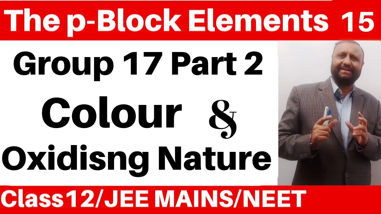 The p-Block Elements 15 :Group 17 Elements -2 : Properties ( Colour & Oxidising Nature) JEE/NEET