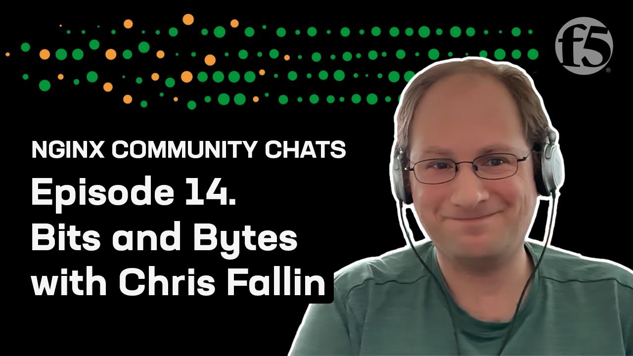 Bits & Bytes with Chris Fallin – NGINX Community Chats – Ep. 14