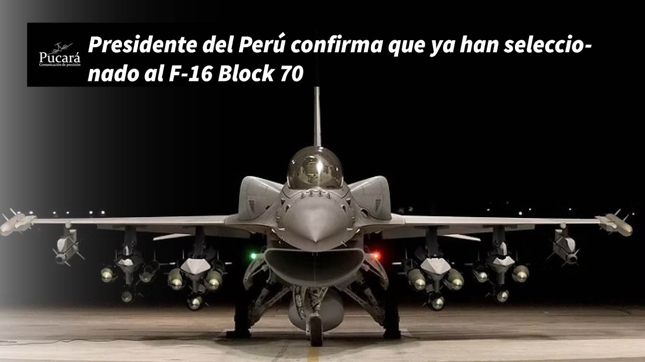 Presidente del Perú confirma que ya han seleccionado al F-16 Block 70