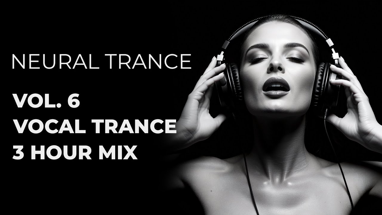 NEURAL TRANCE | Volume 6: The Ultimate Anthology (3 Hours of Melodic & Tech-Trance)