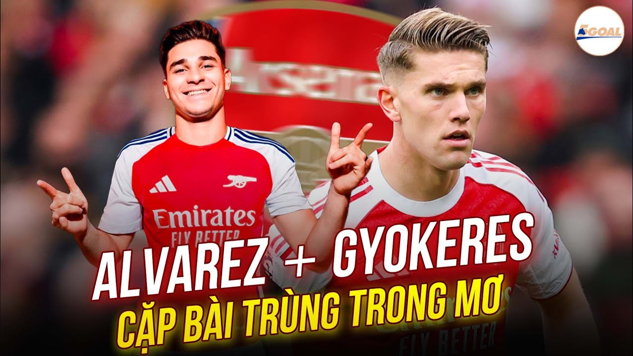 ARSENAL KÍCH NỔ BOM TẤN JULIAN ALVAREZ | MẢNH GHÉP HOÀN HẢO ĐỂ GIẢI PHÓNG VIKTOR GYOKERES #5goal
