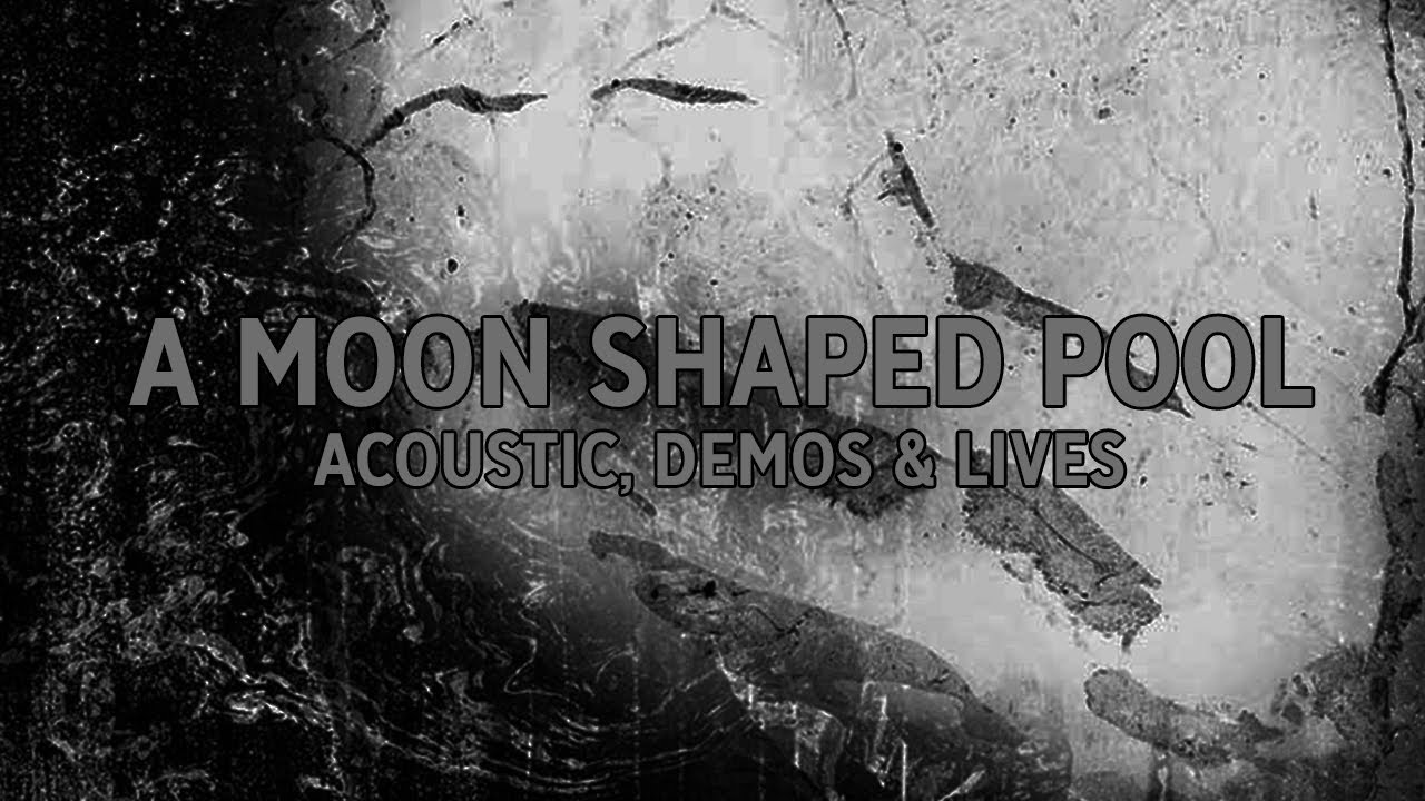 Radiohead - A Moon Shaped Pool (2016) - Acoustic, Demos, lives & Early