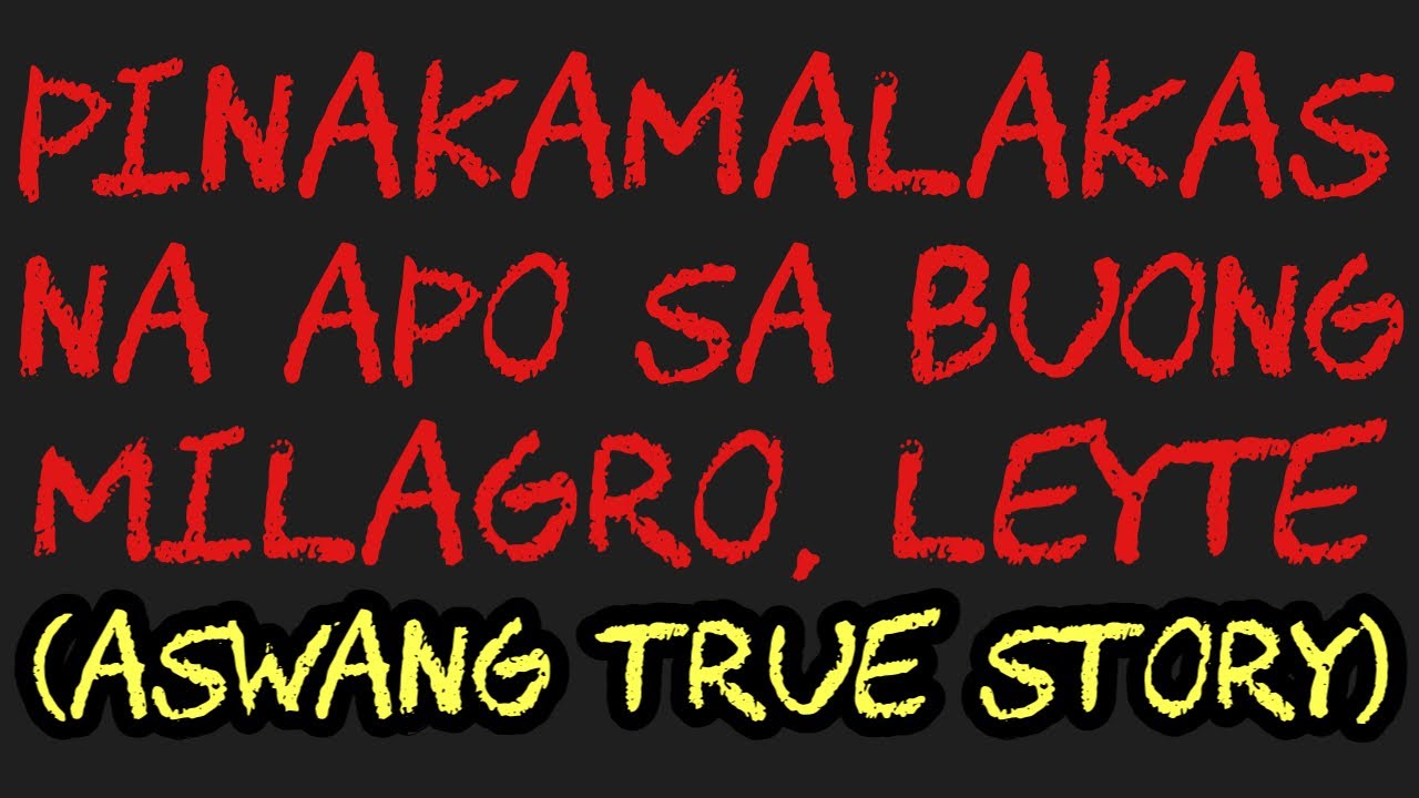 PINAKAMALAKAS NA APO SA BUONG MILAGRO, LEYTE (Aswang True Story)