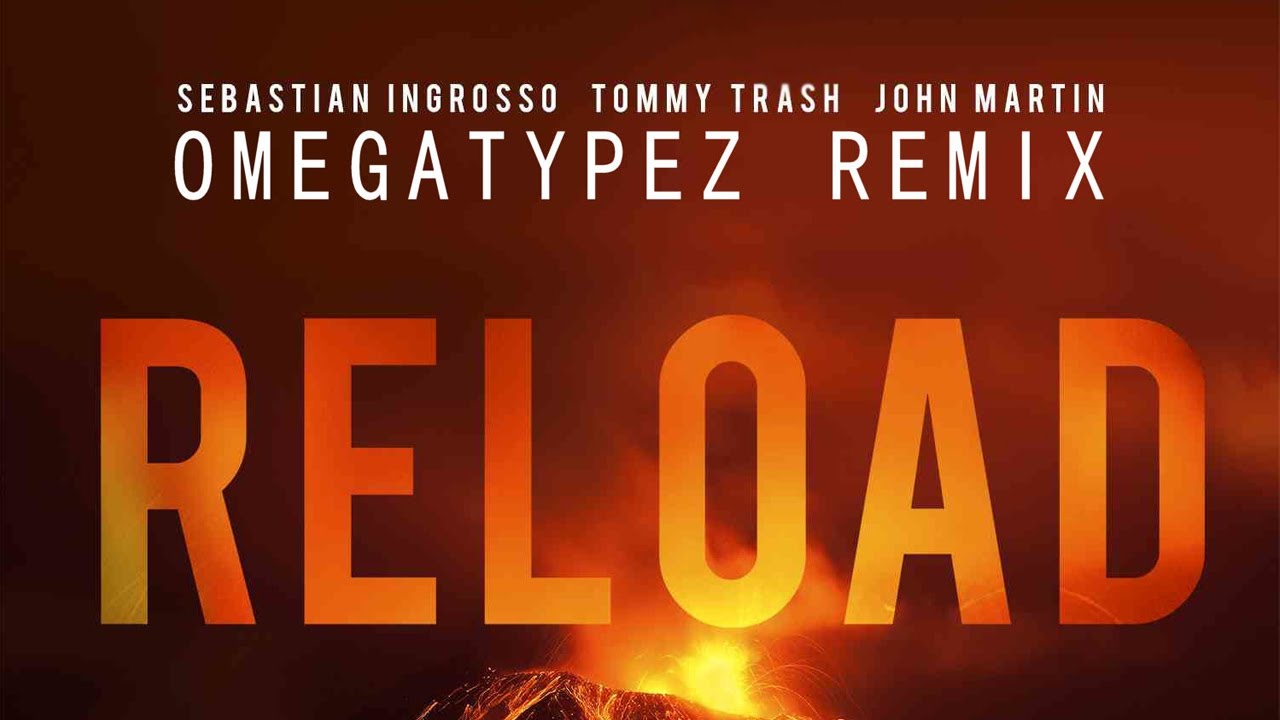 Sebastian Ingrosso & Tommy Trash feat. John Martin - Reload (Omegatypez Remix)