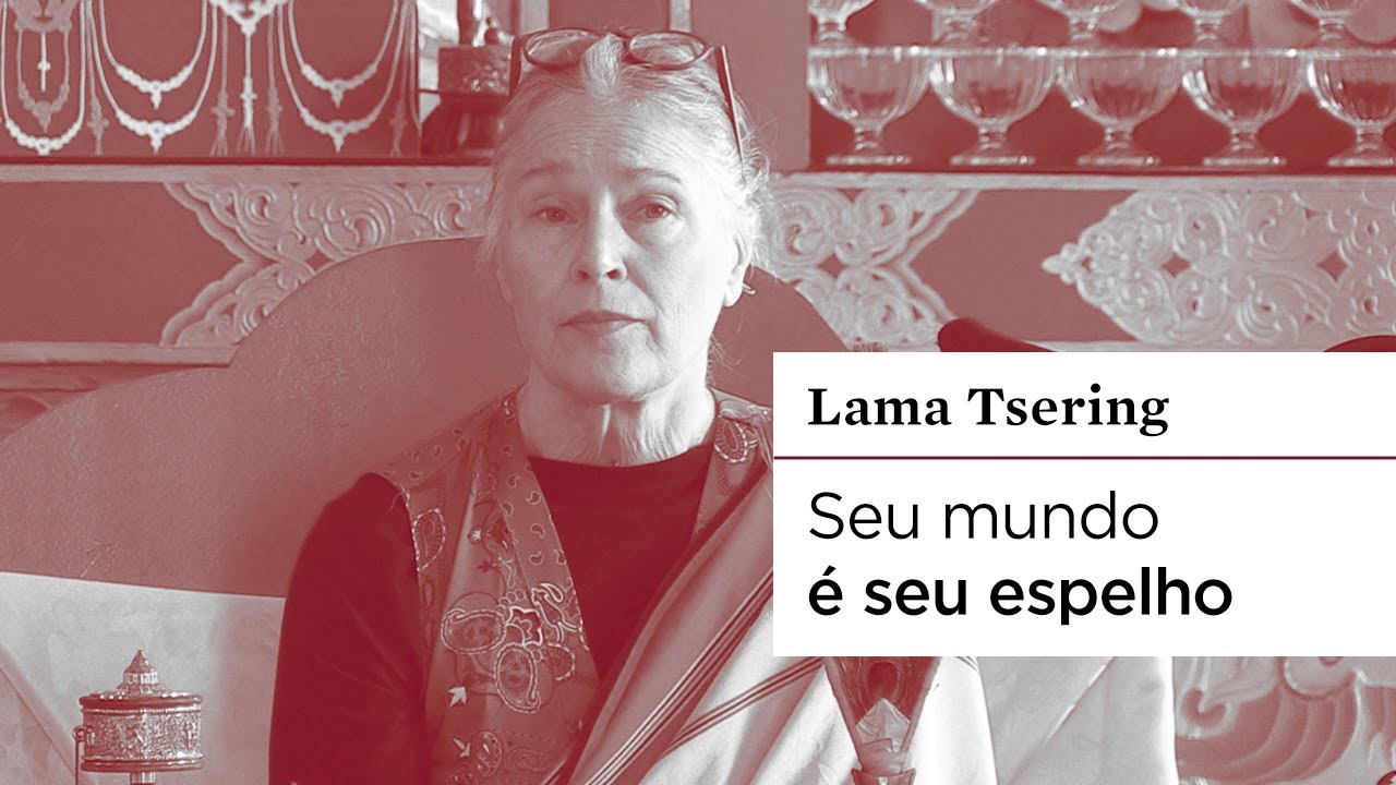 #BUDISMO | Seu mundo é seu espelho | Lama Tsering Everest