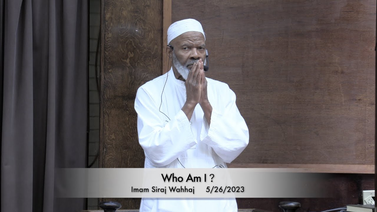 Who Am I ? Imam Siraj Wahhaj 5/26/2023