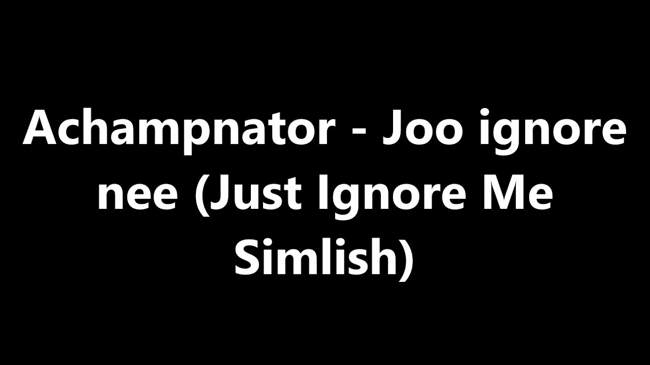 Achampnator - Joo ignore nee (Just Ignore Me Simlish)