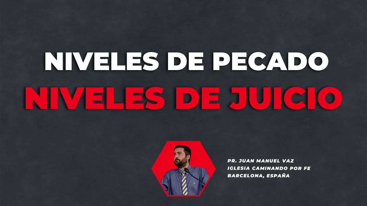 Niveles de Pecado y Niveles de Juicio - Juan Manuel Vaz