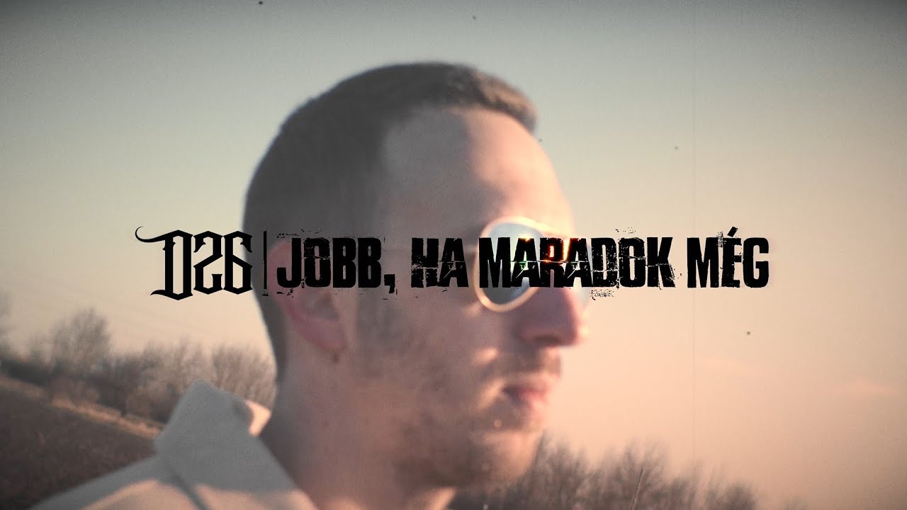D26 - JOBB,HA MARADOK MÉG (MUSIC VIDEO)