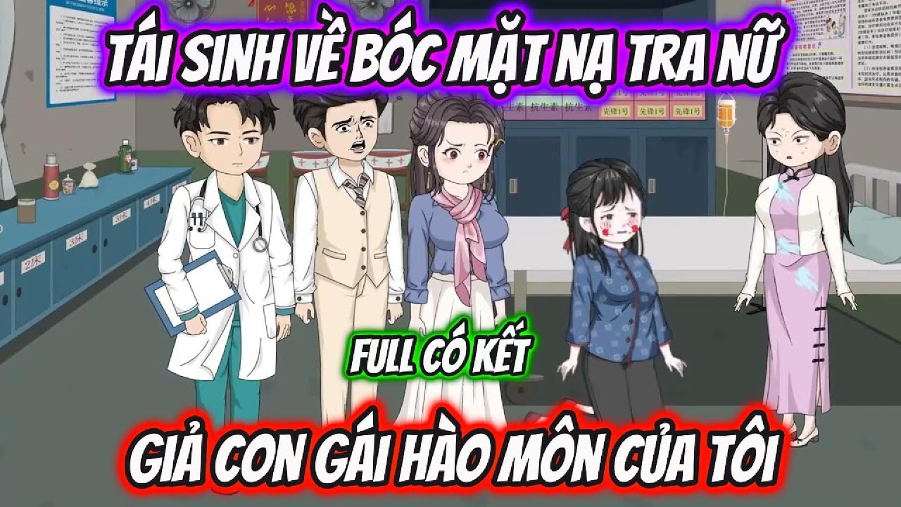 Tái Sinh Về Bóc Mặt Nạ Tra Nữ Giả Con Gái Hào Môn Của Tôi Full Có Kết | Sóc ReView