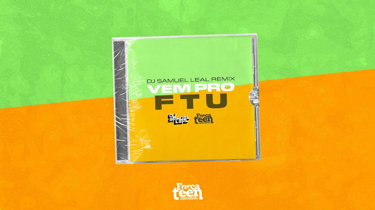 Força Teen Universal (FTU) - Vem Pro FTU (DJ Samuel Leal Remix)