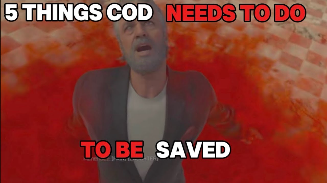 5 THINGS COD NEEDS TO DO TO BE SAVED 