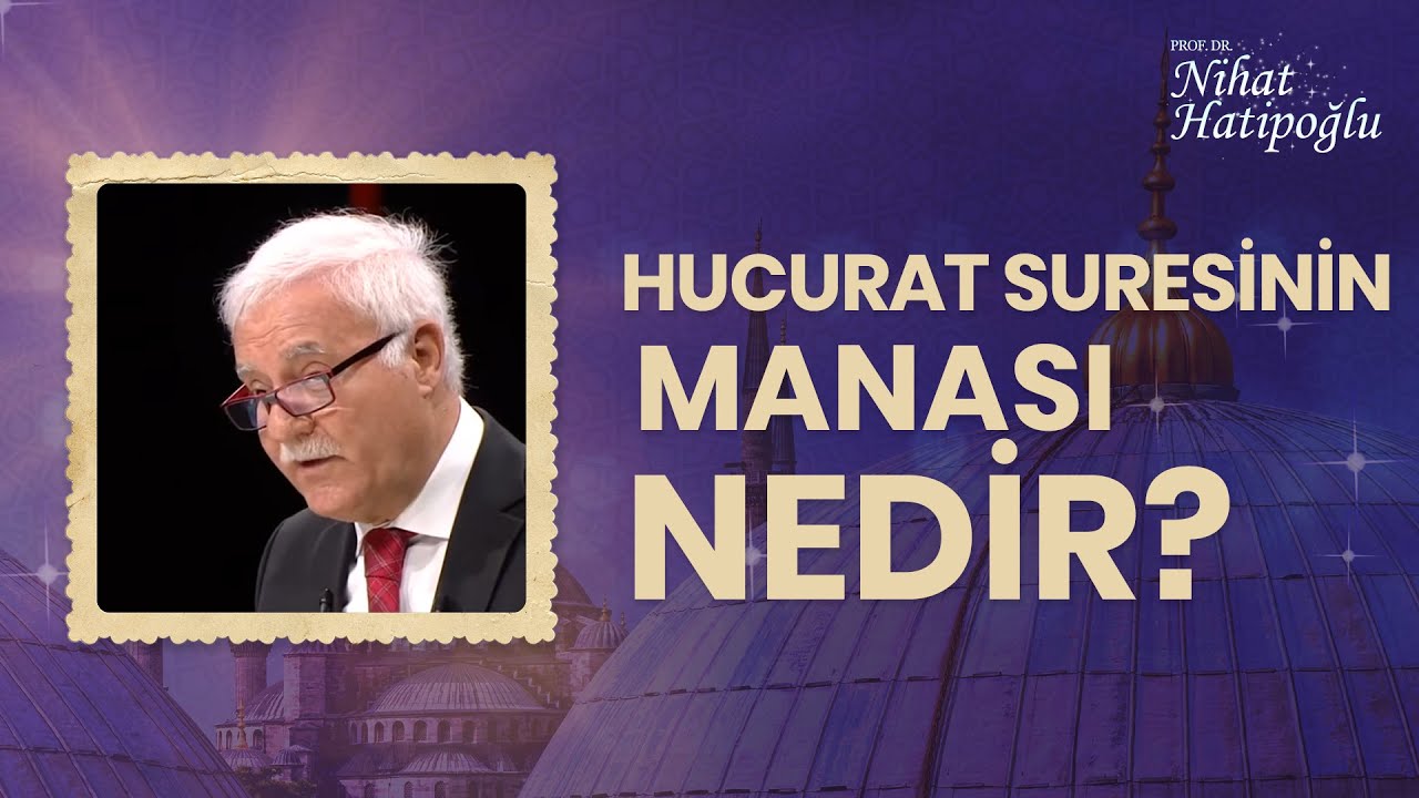 Hucurat Suresinin Manası Nedir | Nihat Hatipoğlu ile Kur'an ve İnsan (1. Bölüm)