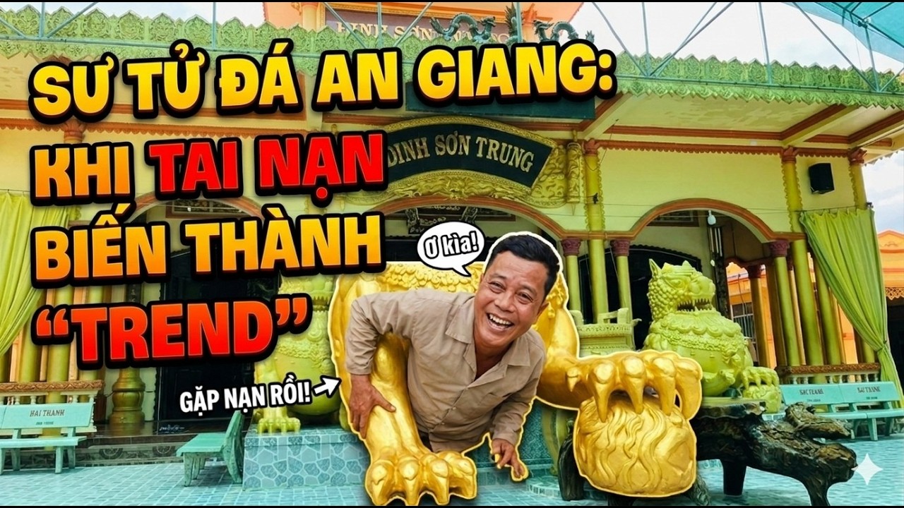 SƯ TỬ ĐÁ AN GIANG: KHI TAI NẠN BIẾN THÀNH “TREND” VÀ SỰ LÊN NGÔI CỦA LÒNG HIẾU KỲ VÔ TRI