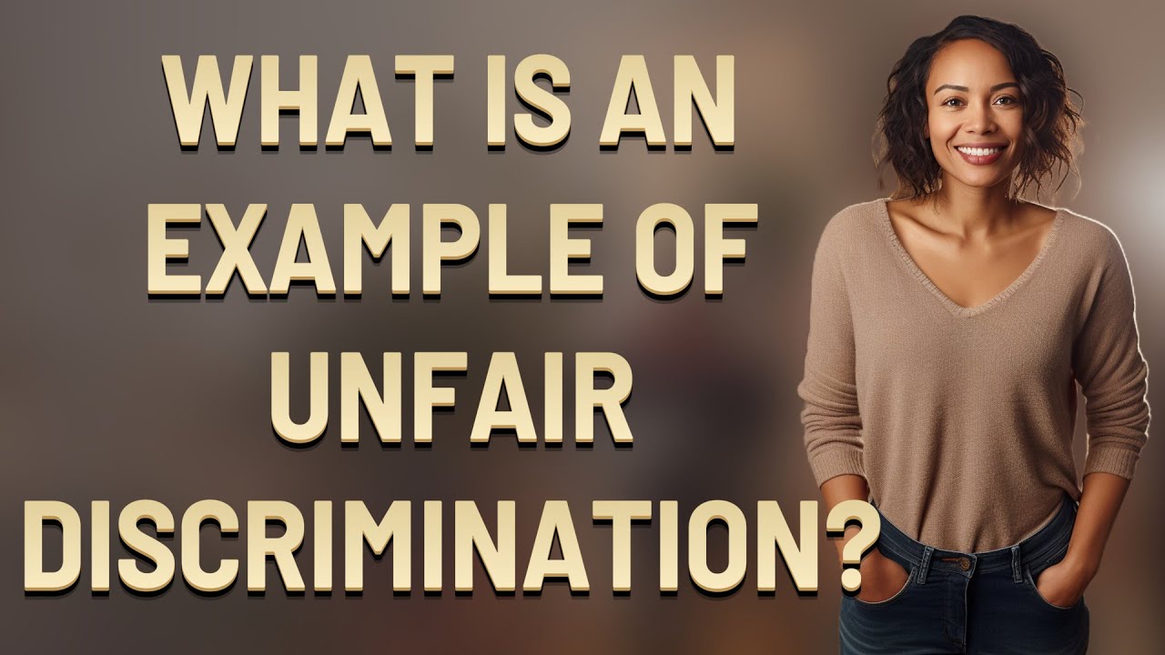 What is an example of unfair discrimination?