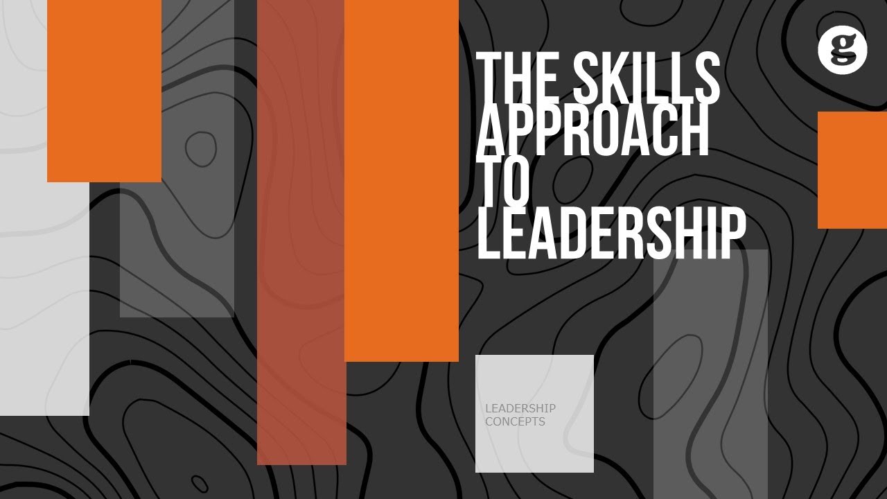 The Skills Approach to Leadership