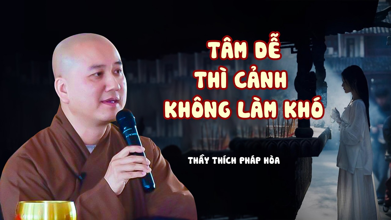 Tâm dễ thì cảnh không làm khó - Thầy Thích Pháp Hòa