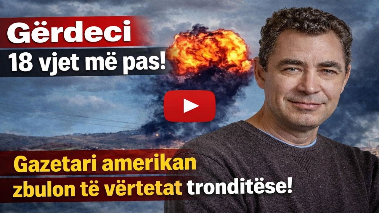 Gërdeci 18 vjet më pas! Gazetari amerikan zbulon të vërtetat tronditëse!