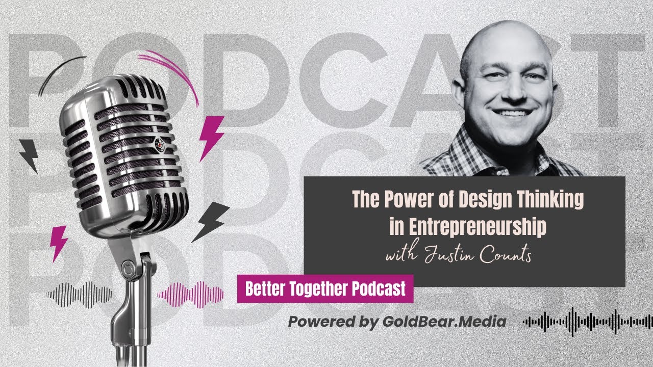 The Power of Design Thinking in Entrepreneurship with Justin Counts