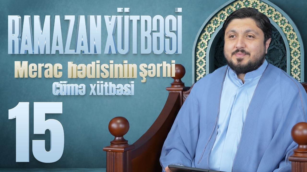 Merac Hədisinin Şərhi  - Elşən İsmayılov | Cümə Xütbəsi | Ramazan Xütbəsi 15 (06.03.2026)