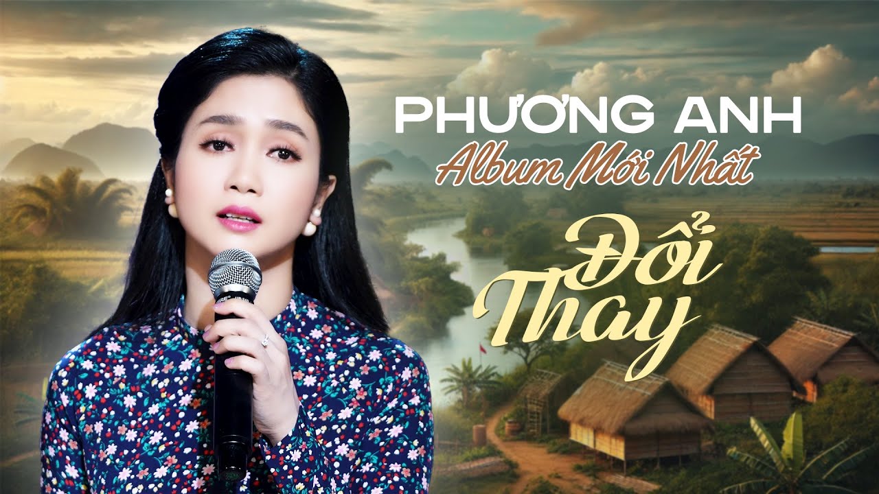Phương Anh Mới Nhất 2024 - Album Đổi Thay & Kh&ocirc;ng Bao Giờ Qu&ecirc;n Anh