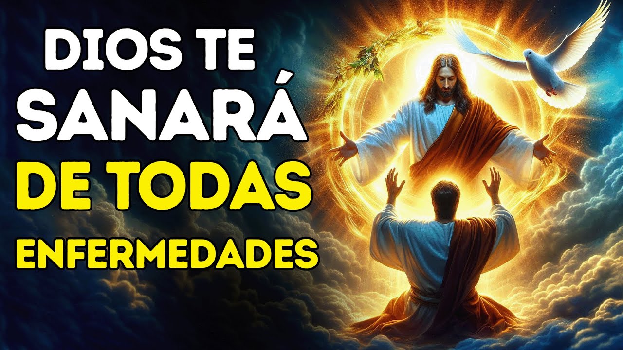 “DIOS TE SANARÁ DE TODAS ENFERMEDADES” ORACIÓN URGENTE PARA SANACIÓN COMPLETA