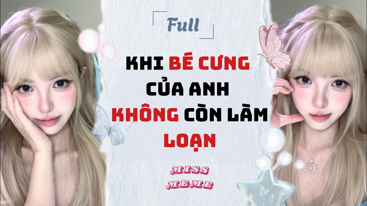FULL AUDIO | KHI BÉ CƯNG CỦA ANH KHÔNG CÒN LÀM LOẠN | MISS MEME