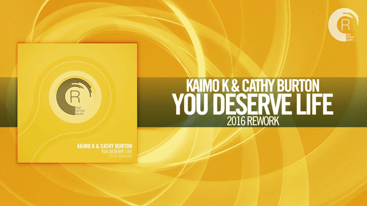 Kaimo K & Cathy Burton - You Deserve Life (2016 Rework) FULL RNM