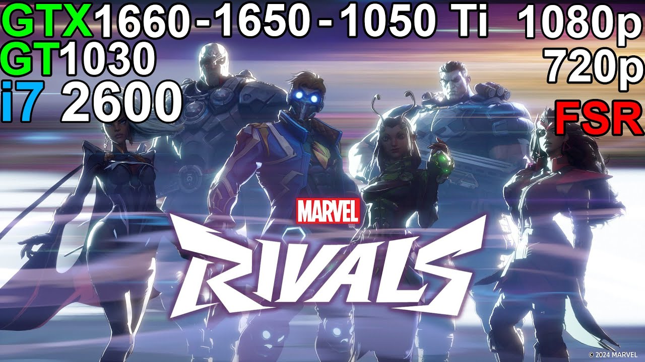 Marvel Rivals  -  GTX 1660 - GTX 1650 - GTX 1050 Ti - GT 1030 i7 2600