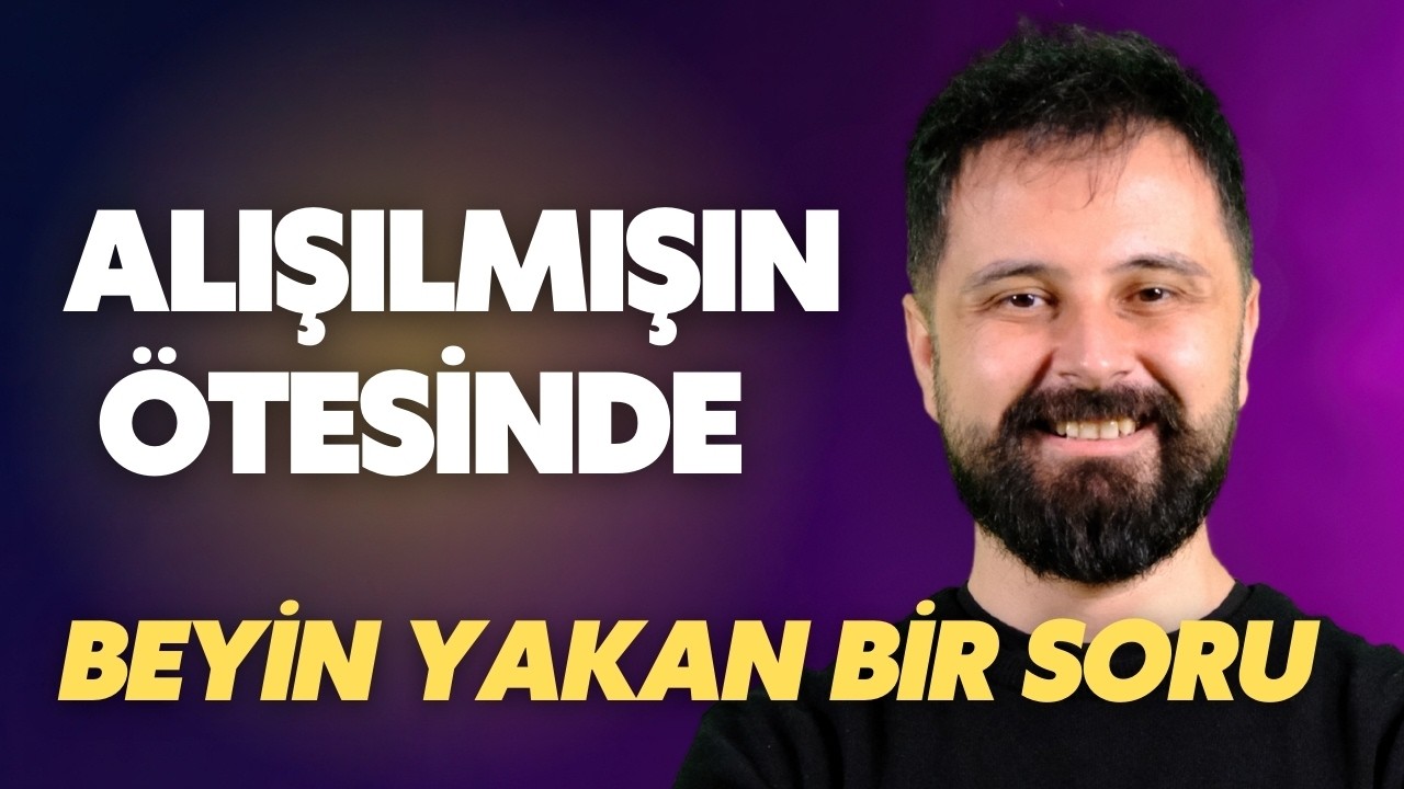ALIŞILMIŞIN ÖTESİNDE BEYİN YAKAN BİR SORU 🔥