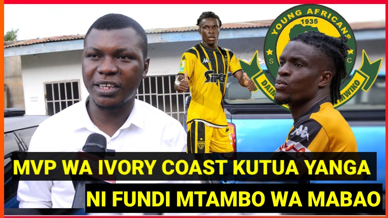 GHARIB MZINGA ATOBOA SIRI FUNDI HUYU MVP KUTOKA IVORY COAST MTAMBO WA MABAO KUTUA YANGA?ANAFUNGA MNO