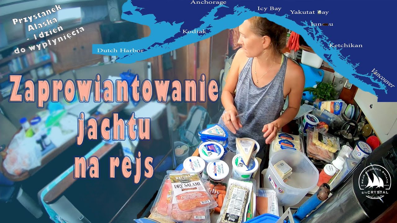 Zaprowiantowanie jachtu na rejs oceaniczny | Przystanek Alaska - 1 dzień do wypłynięcia | SV Crystal