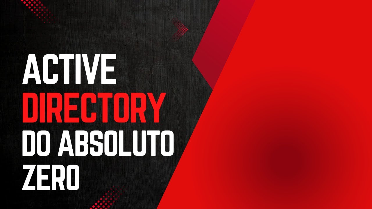 Active Directory do Absoluto ZERO