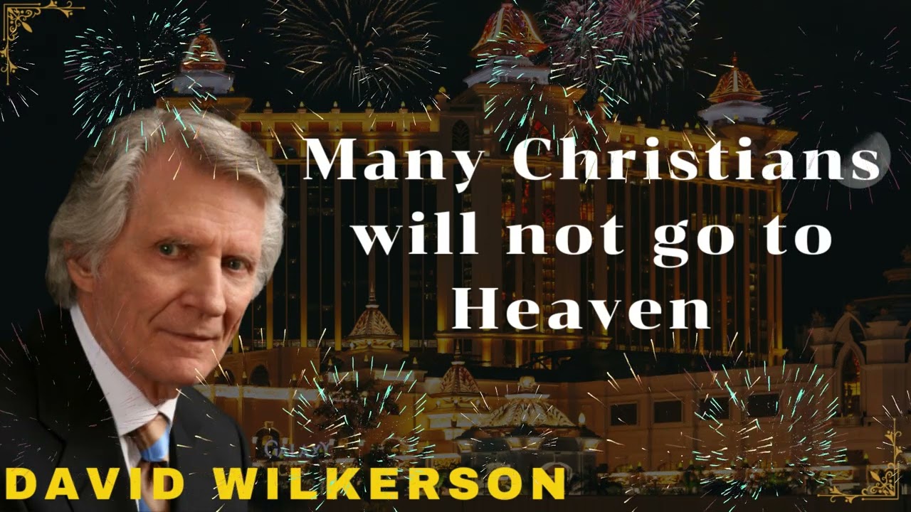 David Wilkerson II Many Christians will not go to Heaven - Must Hear [Strong Warning]