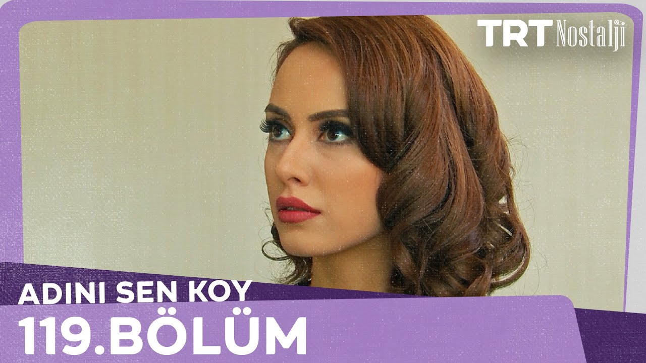 Adını Sen Koy 119.Bölüm