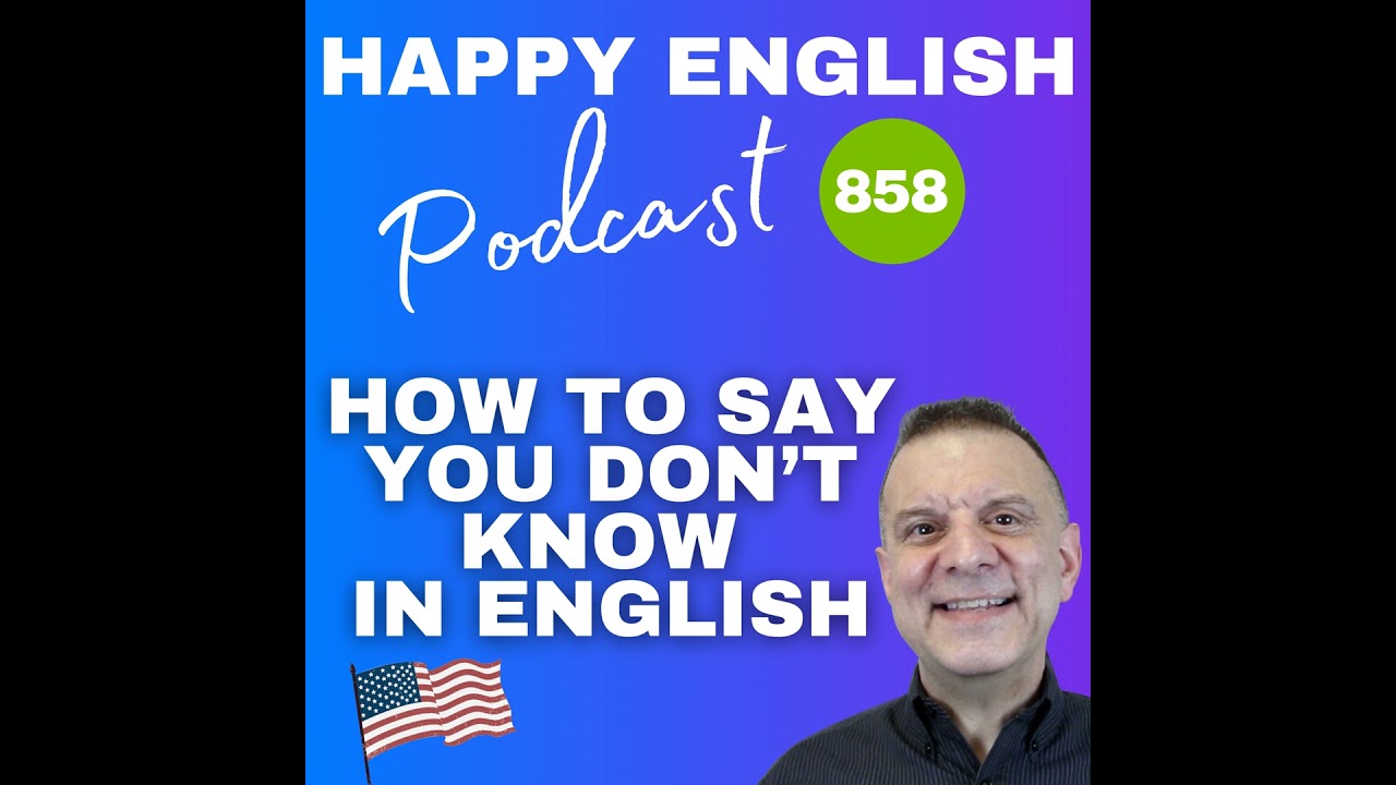 858 – How to Say You Don’t Know in English