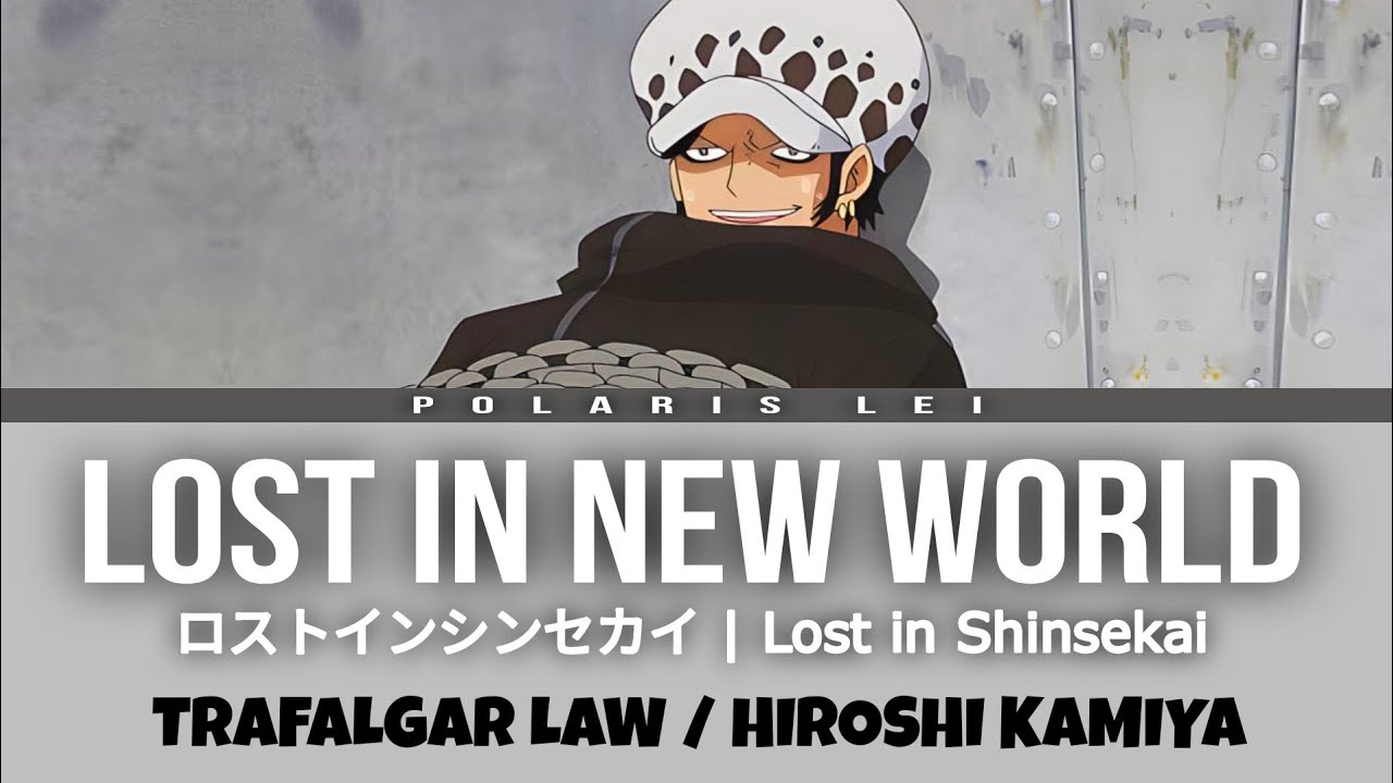 Lost In 新世界 | Lost In Shin Sekai | Lost In New World [TRAFALGAR LAW] — Full Lyrics (Kan/Rom/Eng)