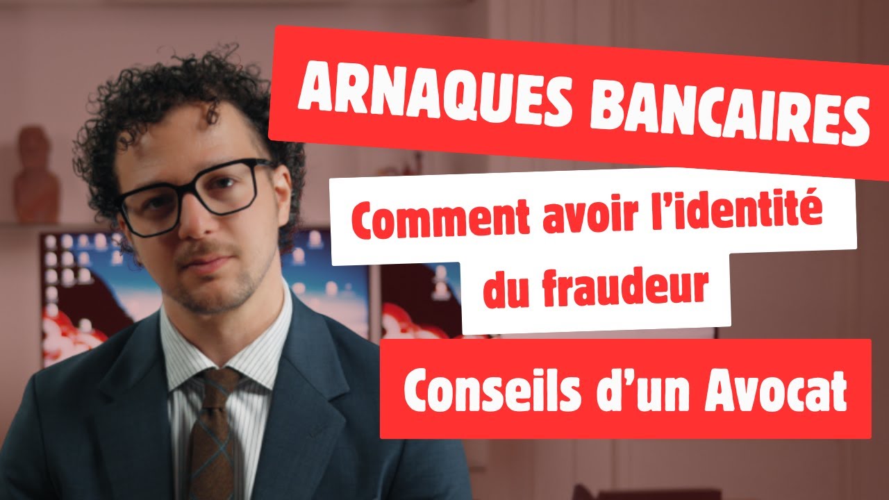 ARNAQUE BANCAIRE - Avoir l'identité du fraudeur - Conseils d'un avocat