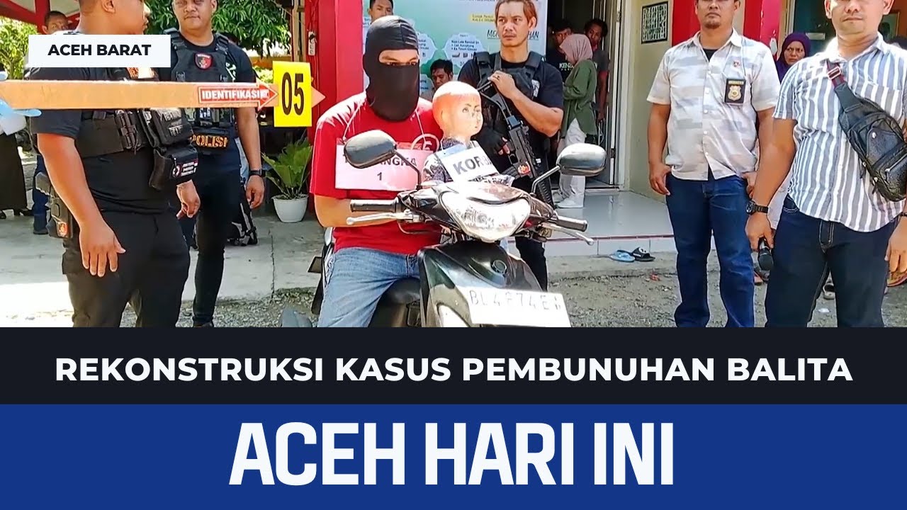 Rekonstruksi Kasus Pembunuhan Balita | Berita Aceh Hari Ini