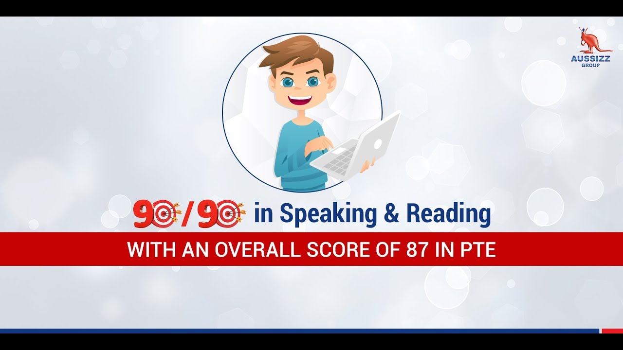 90/90 in Speaking & Reading with an Overall Score of 87 in PTE