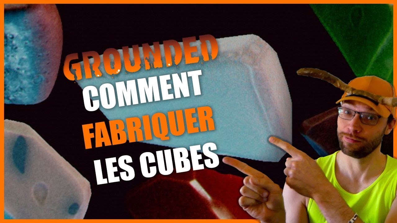 Grounded comment fabriquer les cubes