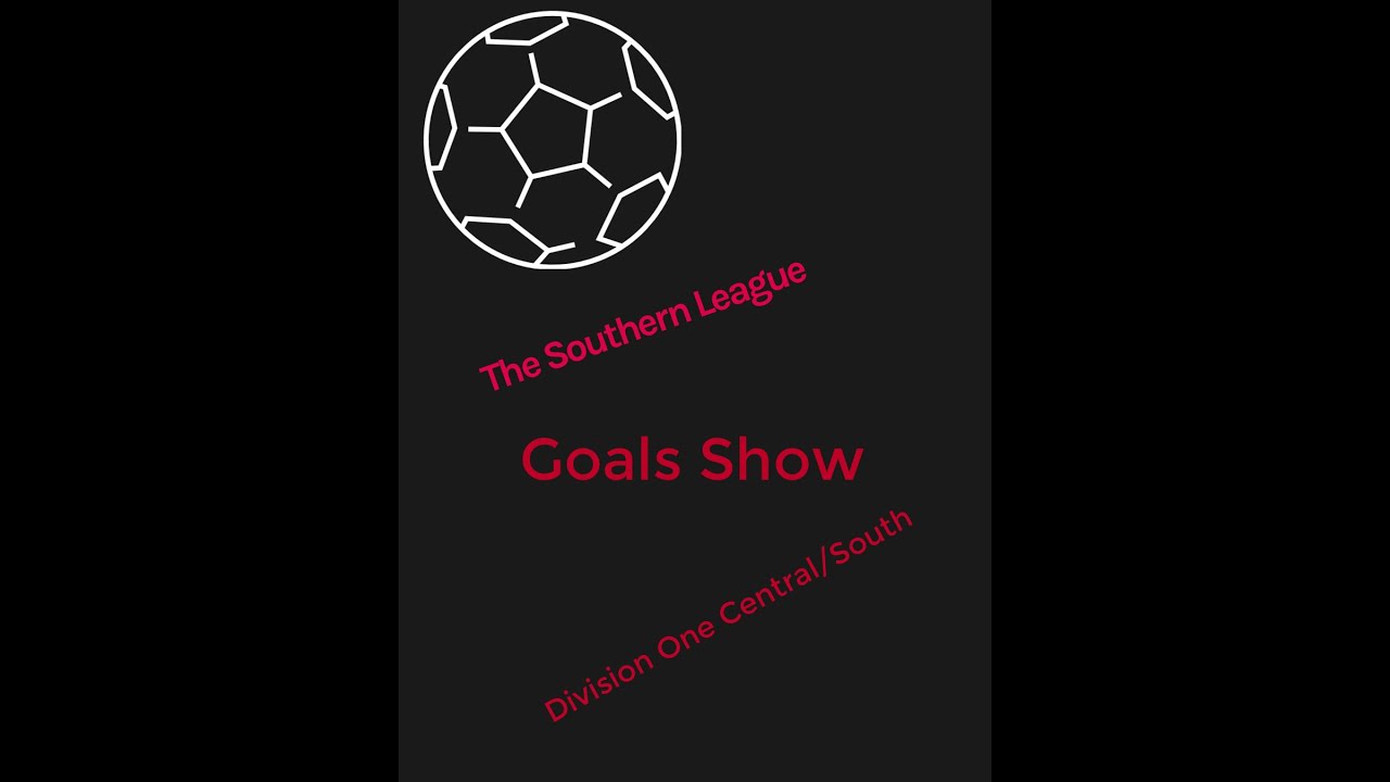 THE SOUTHERN LEAGUE GOALS SHOW DIVISION ONE SOUTH & CENTRAL 20:08:25
