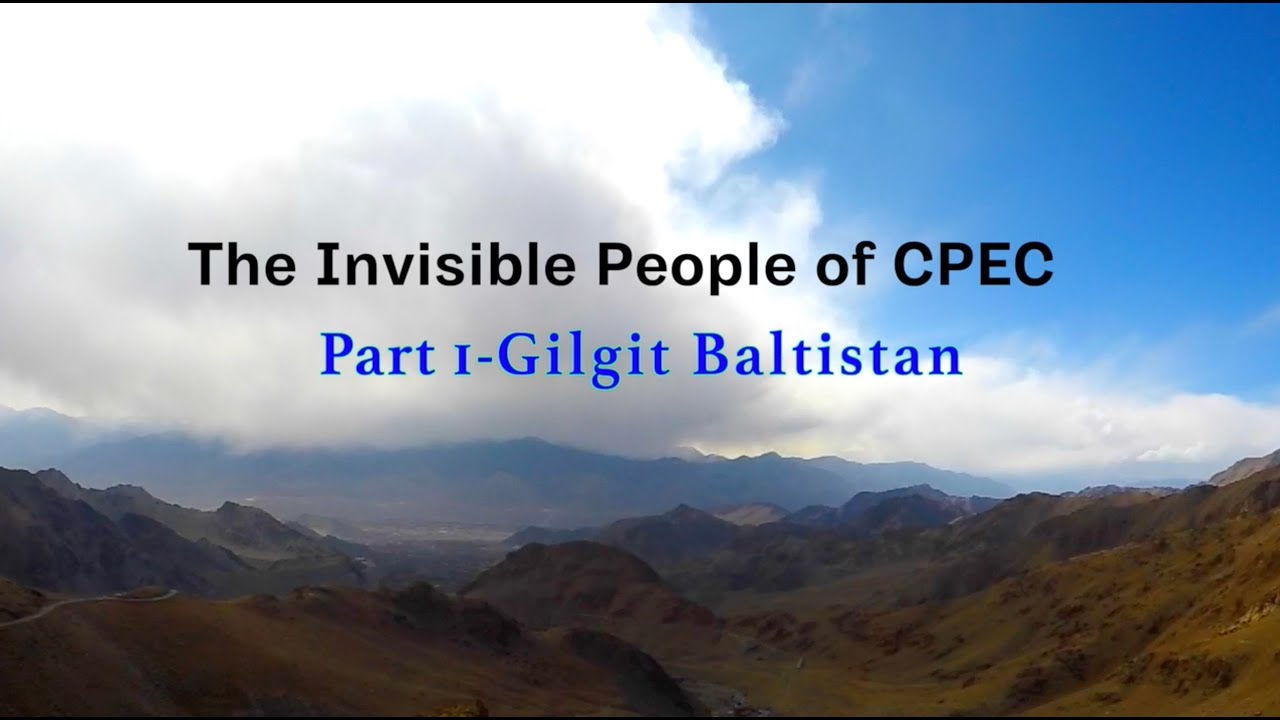 The Invisible People of CPEC Part - I Gilgit Baltistan