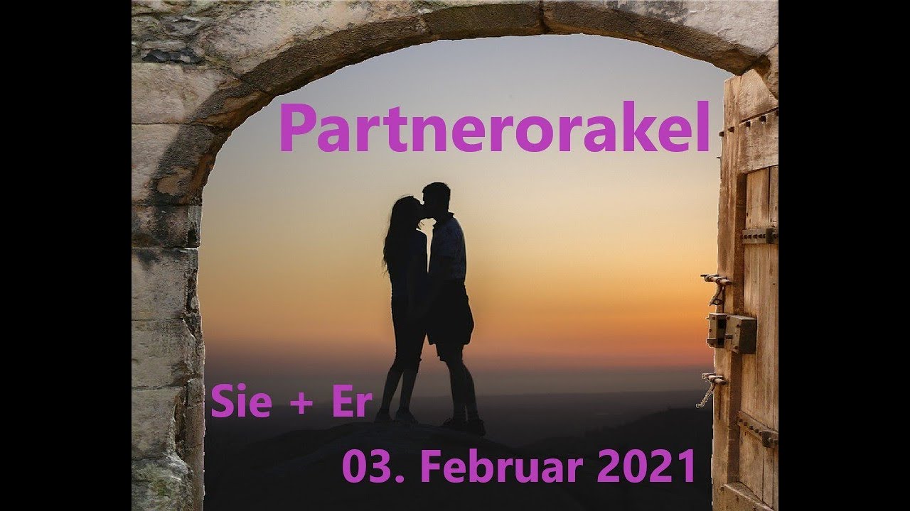 Partnerorakel Sie + Er 03.02.2021 (Wunschpartnerin / Wunschpartner)