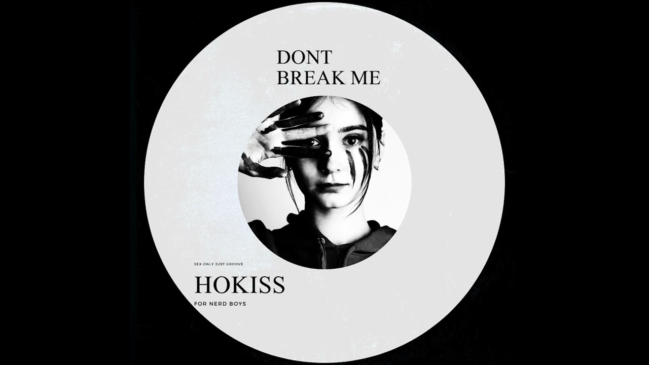Hokiss - Don't Break Me
