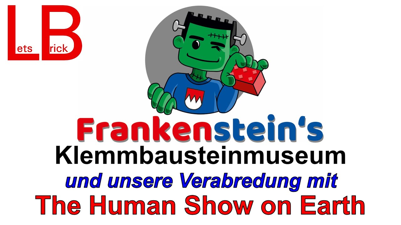 Lets Brick vor Ort: Frankensteins Klemmbausteinmuseum und unsere Verabredung The Human Show on Earth